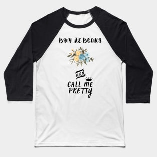 Buy me Books And call me Pretty Baseball T-Shirt